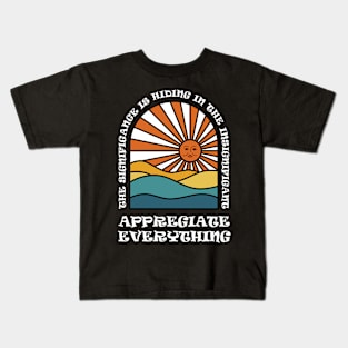 Appreciate Everything Kids T-Shirt